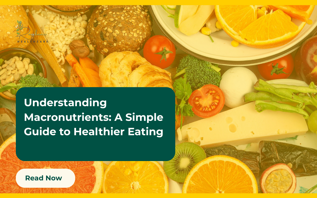 Understanding Macronutrients: A Simple Guide to Healthier Eating