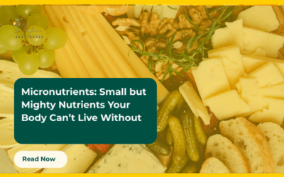 Micronutrients: Small but Mighty Nutrients Your Body Can’t Live Without